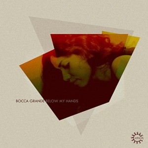 Bocca Grande – Below My Hands Bocca Grande – Below My Hands