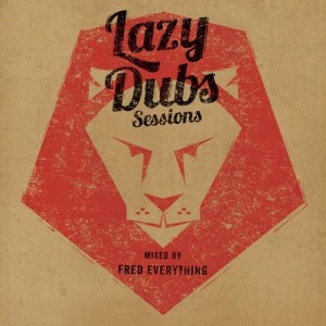 Lazy Dubs Sessions – Including Mix by Fred Everything Lazy Dubs Sessions – Including Mix by Fred Everything