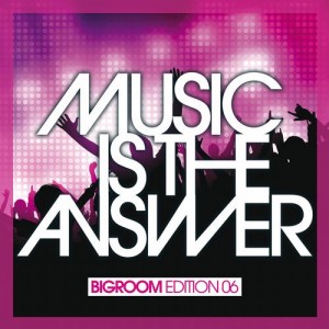 Music Is The Answer - Bigroom Edition 06 Music Is The Answer - Bigroom Edition 06
