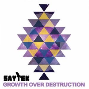 Saytek – Growth Over Destruction Saytek – Growth Over Destruction