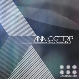 Analog Trip – Declaration of Silence Remixes Part 1 Analog Trip – Declaration of Silence Remixes Part 1
