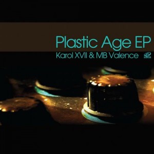 Karol XVII & MB Valence – Plastic Age EP Karol XVII & MB Valence – Plastic Age EP
