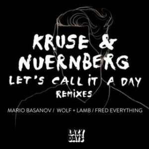 Kruse & Nuernberg – Let’s Call It A Day Remixes Kruse & Nuernberg – Let’s Call It A Day Remixes