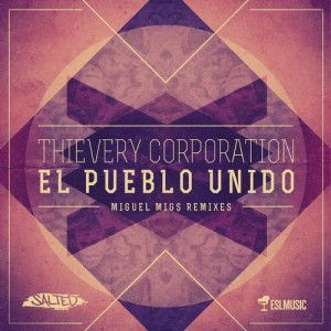 Thievery Corporation – El Pueblo Unido (Miguel Migs Remixes)