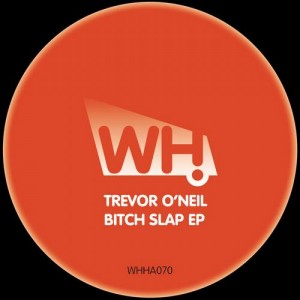 Trevor O’Neil – Bitch Slap EP Trevor O’Neil – Bitch Slap EP