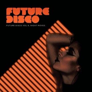 Future Disco Vol. 6 – Night Moves – Unmixed DJ Version Future Disco Vol. 6 – Night Moves – Unmixed DJ Version