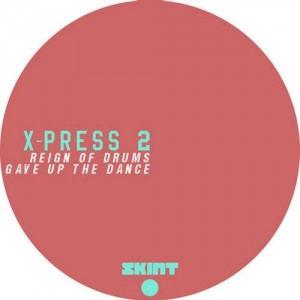 X-Press 2 – Reign Of Drums / Gave Up The Dance