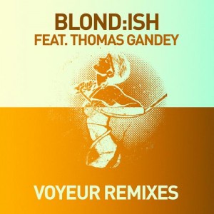 Blond:ish feat. Thomas Gandey – Voyeur (Remixes)