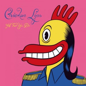Chicken Lips – All That You Do