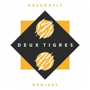 Deux Tigres – Dragonfly Remixes