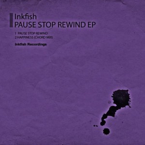 Inkfish – Pause Stop Rewind EP Inkfish – Pause Stop Rewind EP