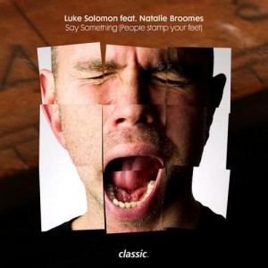 Luke Solomon, Natalie Broomes – Say Something (People Stamp Your Feet) Luke Solomon, Natalie Broomes – Say Something (People Stamp Your Feet)