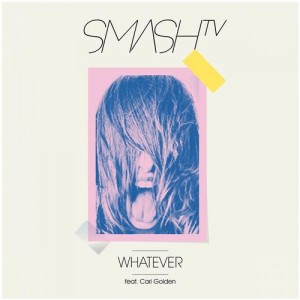 Smash TV – Whatever feat. Cari Golden