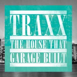VA – TRAXX – The House That Garage Built – Unmixed DJ Version VA – TRAXX – The House That Garage Built – Unmixed DJ Version