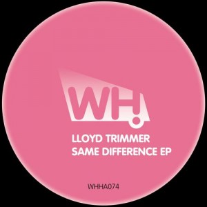 Lloyd Trimmer – Same Difference EP [WHHA074]