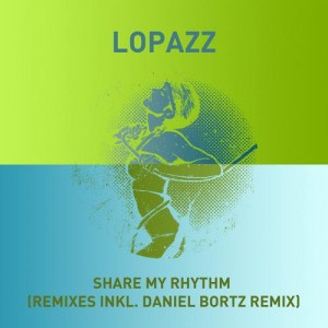Lopazz – Share My Rhythm (Remixes Inkl. Daniel Bortz Remix)