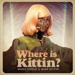 Marc Houle, Miss Kittin – Where is Kittin?