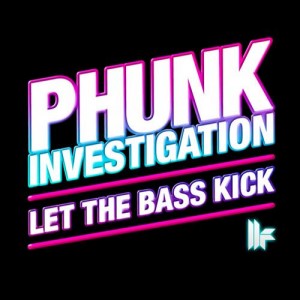Phunk Investigation - Let The Bass Kick Phunk Investigation - Let The Bass Kick