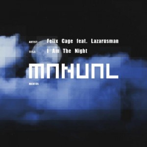 Felix Cage & Lazarusman – I Am The Night [MAN105]
