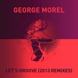 George Morel – Lets Groove (2013 Remixes)