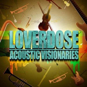 LOVERDOSE – Acoustic Visionaries