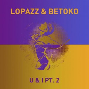 Lopazz, Betoko – U & I Pt. 2