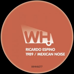 Ricardo Espino – 1989 / Mexican Noise [WHHA077]