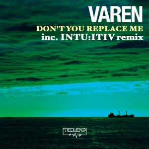Varen – Don’t You Replace Me – Inc. Intu.itiv Remix [FREQDGT105]