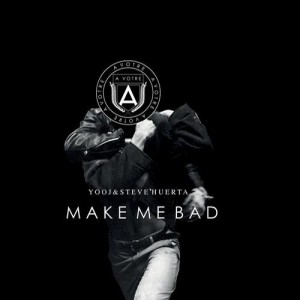Yooj & Steve Huerta – Make Me Bad [AVOTRE005]