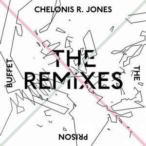 Chelonis R. Jones – The Prison Buffet (The Remixes)