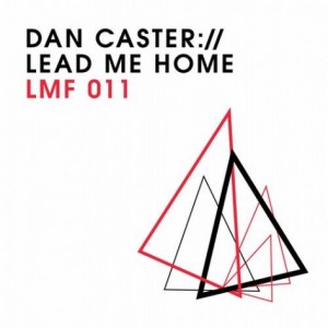 Dan Caster – Lead Me Home [LMF011]