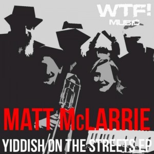 Matt Mclarrie – Yiddish On The Streets EP [WTF098]