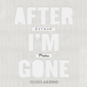 Estroe – After I’m Gone [PROTON0225]
