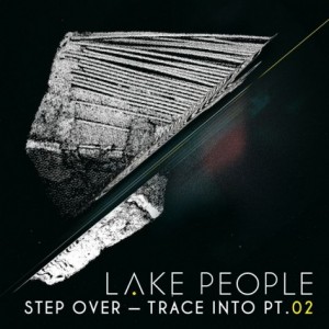 Lake People – Step Over, Trace Into Pt. 2 [CNS061]