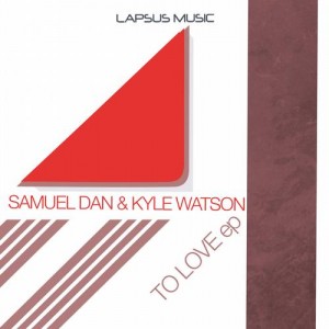 Samuel Dan, Kyle Watson – To Love EP Samuel Dan, Kyle Watson – To Love EP
