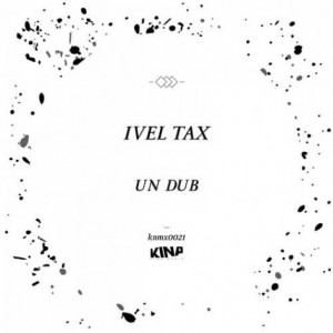 Ivel Tax – Un Dub [KNMX0021]