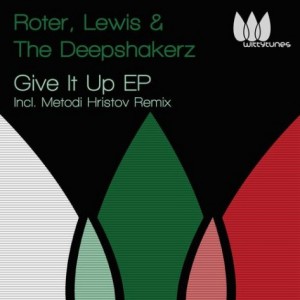 Roter & Lewis, The Deepshakerz – Give It Up [WT140]