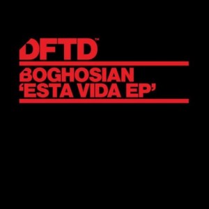 Boghosian – Esta Vida EP [DFTDS011D1]
