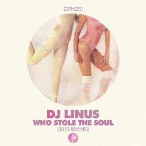 DJ Linus – Who Stole The Soul? (Remixes) [GPM251]