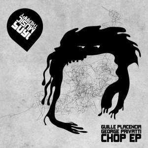 Guille Placencia, George Privatti – Chop EP Guille Placencia, George Privatti – Chop EP