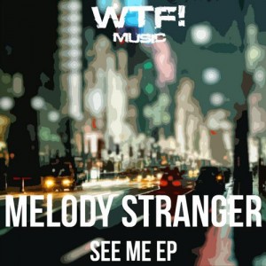 Melody Stranger - See Me Ep [WTF121]