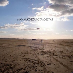Mikhail Kobzar – Como Estas Mikhail Kobzar – Como Estas