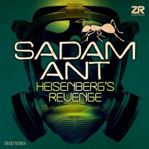 Sadam Ant – Heisenberg’s Revenge Sadam Ant – Heisenberg’s Revenge