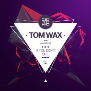 Tom Wax – If You Don’t Like [IAMT047]