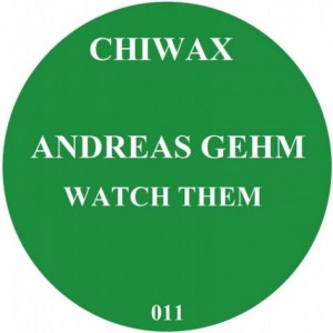 Andreas Gehm – Watch Them [CHIWAX011]
