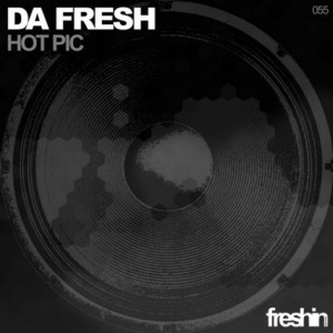 Da Fresh – Hot Pic [FRESHIN055]