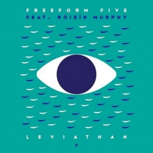 Freeform Five, Roisin Murphy – Leviathan Freeform Five, Roisin Murphy – Leviathan