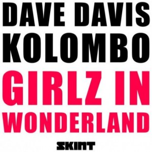 Kolombo, Dave Davis – Girlz In Wonderland [SKINT302DB]