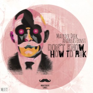 Maurice Deek, Andreas Ernst – Don’t Know How To Ask [ML039]
