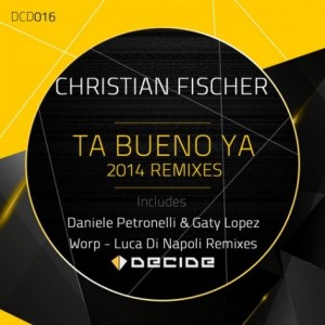 Christian Fischer – Ta Bueno Ya (2014 Remixes) [DCD016]
